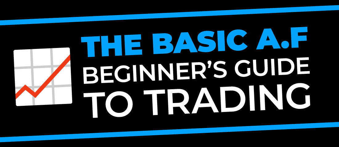 The Basic A.F. Beginner's Guide to Trading