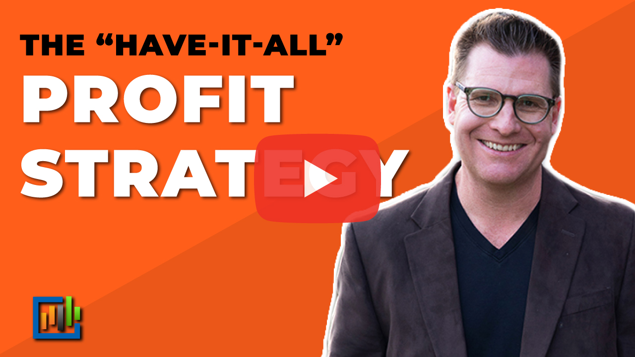 The "Have-it-all" Profit Strategy